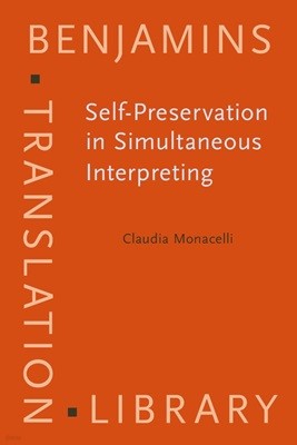 Self-Preservation in Simultaneous Interpreting: Surviving the role (Benjamins Translation Library)