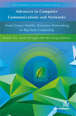 Advances in Computer Communications and Networks From Green, Mobile, Pervasive Networking to Big Data Computing