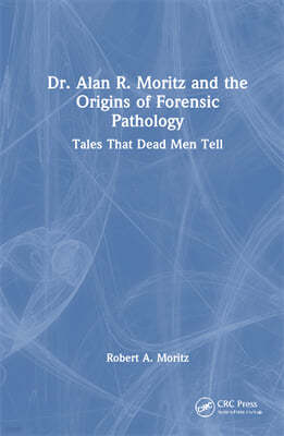 Dr. Alan R. Moritz and the Origins of Forensic Pathology