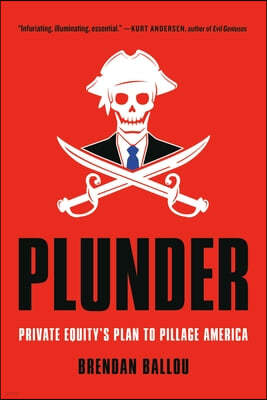 Plunder: Private Equity's Plan to Pillage America