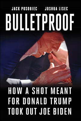 Bulletproof: How a Shot Meant for Donald Trump Took Out Joe Biden