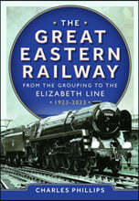 The Great Eastern Railway - From the Grouping to the Elizabeth Line 1923-2023