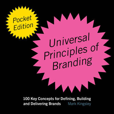 The Pocket Universal Principles of Branding: 100 Key Concepts for Defining, Building, and Delivering Brands