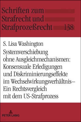 Systemverschiebung Ohne Ausgleichmechanismen: Konsensuale Erledigungen Und Diskriminierungseffekte Im Wechselwirkungsverhaeltnis