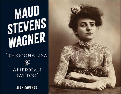 Maud Stevens Wagner: The Mona Lisa of American Tattoo