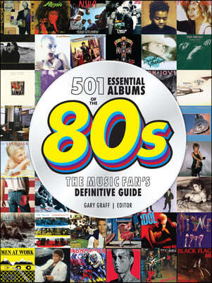 501 Essential Albums of the '80s: The Music Fan's Definitive Guide