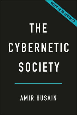 The Cybernetic Society: How Humans and Machines Will Shape the Future Together