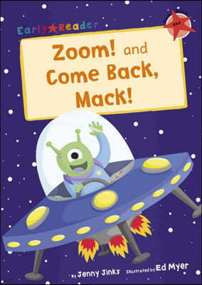 Zoom! and Come Back, Mack!