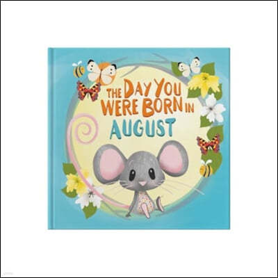 The Day You Were Born In August. . .