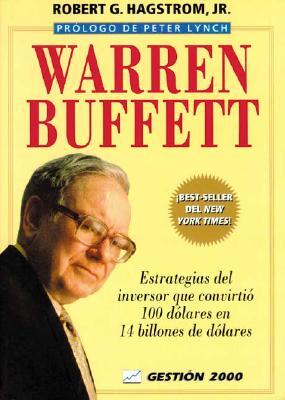 Warren Buffett: Estrategias del Inversor Que Convirtio 100 Dolares en 14 Billones de Dolares