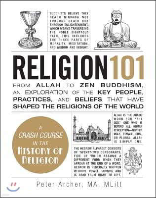 Religion 101: From Allah to Zen Buddhism, an Exploration of the Key People, Practices, and Beliefs That Have Shaped the Religions of
