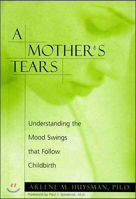 A Mother's Tears: Understanding the Mood Swings That Follow Childbirth