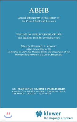 Abhb Annual Bibliography of the History of the Printed Book and Libraries: Volume 10: Publications of 1979 and Additions from the Preceding Years