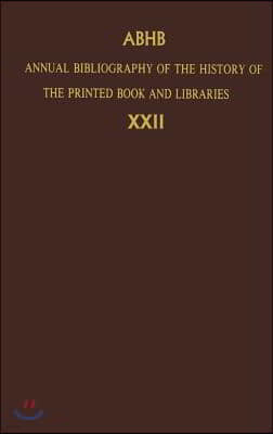 Annual Bibliography of the History of the Printed Book and Libraries: Volume 22: Publications of 1991 and Additions from the Preceding Years