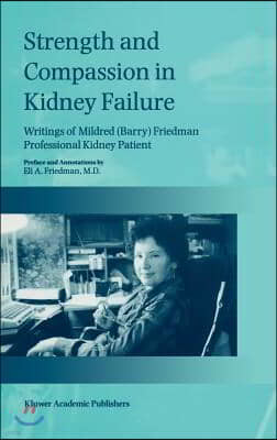 Strength and Compassion in Kidney Failure: Writings of Mildred (Barry) Friedman Professional Kidney Patient