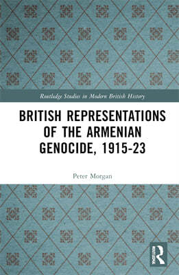 British Representations of the Armenian Genocide,  1915-23