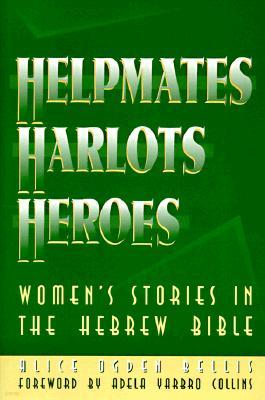 Helpmates, Harlots, and Heroes: Women's Stories in the Hebrew Bible