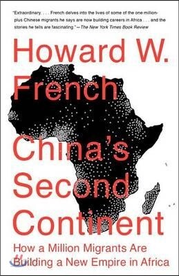 China's Second Continent: China's Second Continent: How a Million Migrants Are Building a New Empire in Africa