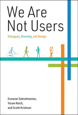 We Are Not Users: Dialogues, Diversity, and Design