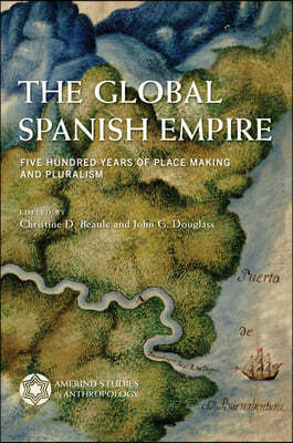 The Global Spanish Empire: Five Hundred Years of Place Making and Pluralism