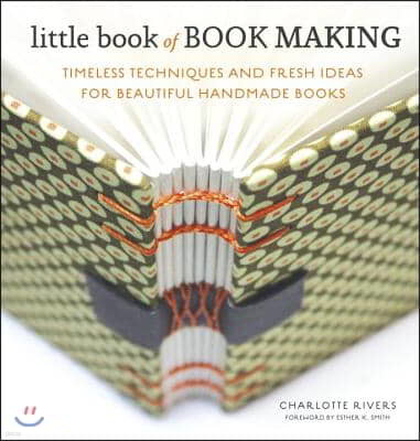 Little Book of Book Making: Timeless Techniques and Fresh Ideas for Beautiful Handmade Books