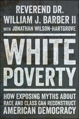 White Poverty: How Exposing Myths about Race and Class Can Reconstruct American Democracy