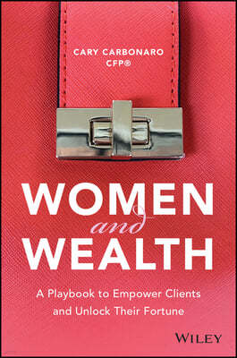 Women and Wealth: A Playbook to Empowering Clients and Unlocking Their Fortune