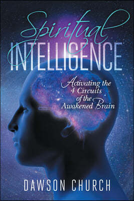 Spiritual Intelligence: Activating the 4 Circuits of the Awakened Brain