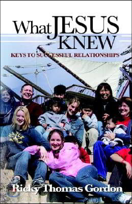 What Jesus Knew: Keys to Successful Relationships