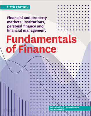 Fundamentals of Finance Fifth Edition: Financial and Property Markets, Institutions, Personal Finance and Financial Management