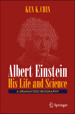 Albert Einstein - His Life and Science: A Dramatized Biography