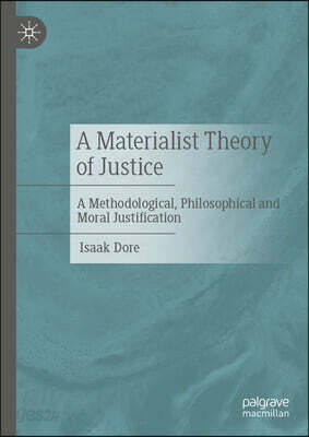 A Materialist Theory of Justice: A Methodological, Philosophical and Moral Justification
