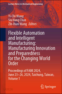 Flexible Automation and Intelligent Manufacturing: Manufacturing Innovation and Preparedness for the Changing World Order: Proceedings of Faim 2024, J