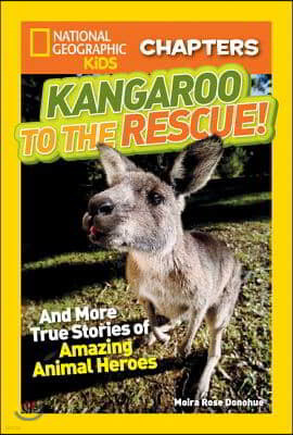 Kangaroo to the Rescue!: And More True Stories of Amazing Animal Heroes