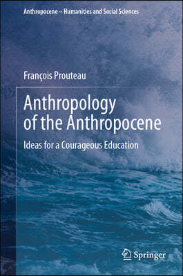 Anthropology of the Anthropocene: Ideas for a Courageous Education