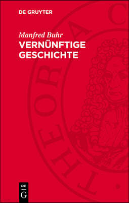 Vernünftige Geschichte: Zum Denken Über Geschichte in Der Klassischen Deutschen Philosophie