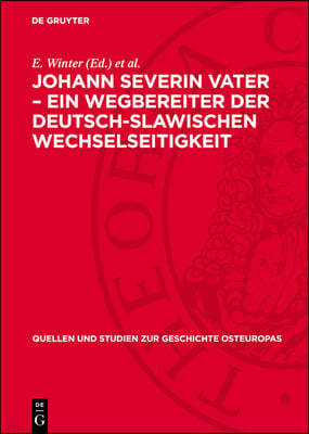 Johann Severin Vater - Ein Wegbereiter Der Deutsch-Slawischen Wechselseitigkeit: (Zu Vaters Slawistischen Studien Im Lichte Seiner Briefe an Friedrich