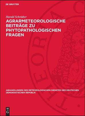 Agrarmeteorologische Beiträge Zu Phytopathologischen Fragen: Mit Besonderer Berücksichtigung Der Bedeutung Des Mikroklimas Für Pflanzenkrankheiten