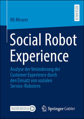 Springer Gabler Social Robot Experience: Analyse Der Veranderung Der Customer Experience Durch Den Einsatz Von Sozialen Service-Robotern