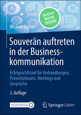 Souverän Auftreten in Der Businesskommunikation: Erfolgsschlüssel Für Verhandlungen, Präsentationen, Meetings Und Gespräche