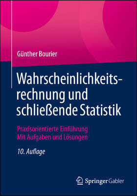 Wahrscheinlichkeitsrechnung Und Schließende Statistik: Praxisorientierte Einführung - Mit Aufgaben Und Lösungen