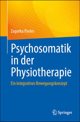 Psychosomatik in Der Physiotherapie: Ein Integratives Bewegungskonzept