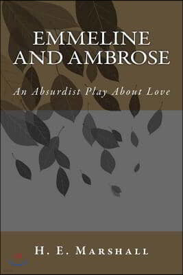 Emmeline and Ambrose: An Absurdist Play About Love