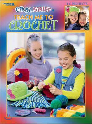 Cool Stuff Teach Me to Crochet (Leisure Arts #3285)