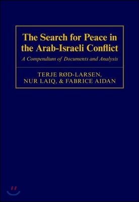 The Search for Peace in the Arab-Israeli Conflict: A Compendium of Documents and Analysis