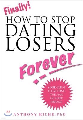 Finally!: How to Stop Dating Losers Forever