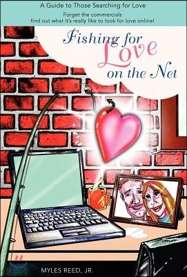 Fishing for Love on the Net: A Guide to Those Searching for Love