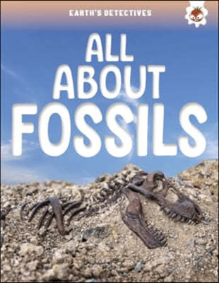 Earth's Detectives: All About Fossils