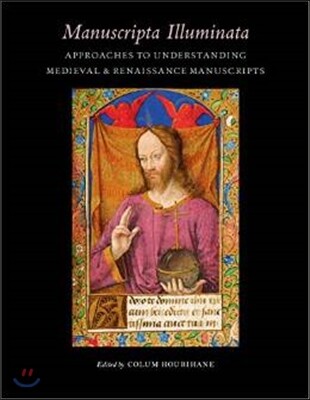 Manuscripta Illuminata: Approaches to Understanding Medieval & Renaissance Manuscripts
