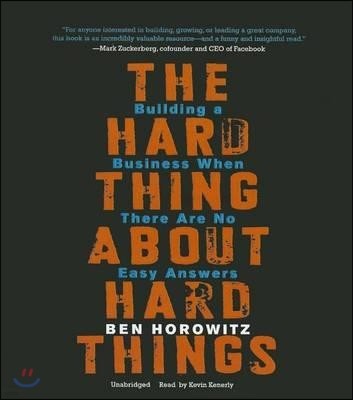 The Hard Thing about Hard Things: Building a Business When There Are No Easy Answers